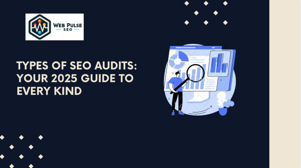 Types of SEO Audits: Your 2025 Guide to Every Kind