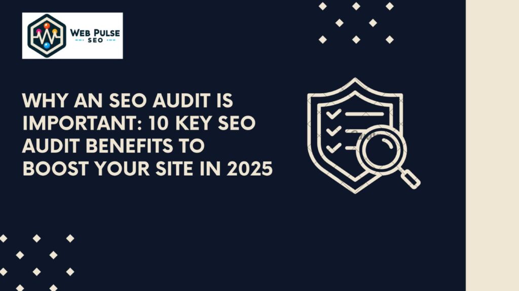 Key SEO Audit Benefits to Boost Your Site in 2025
